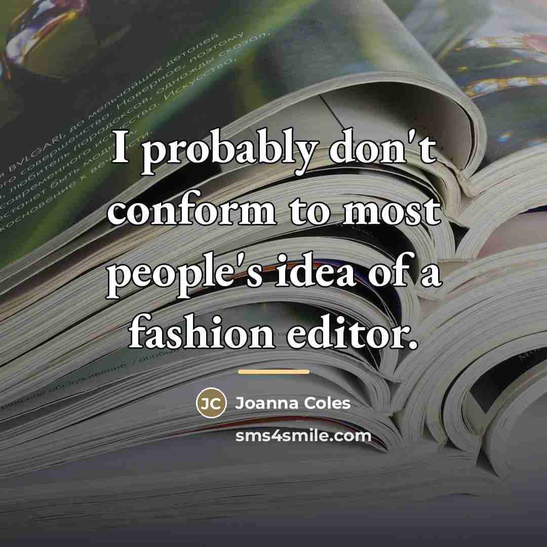 “I probably don't conform to most people's idea of a…” quote by Joanna Coles