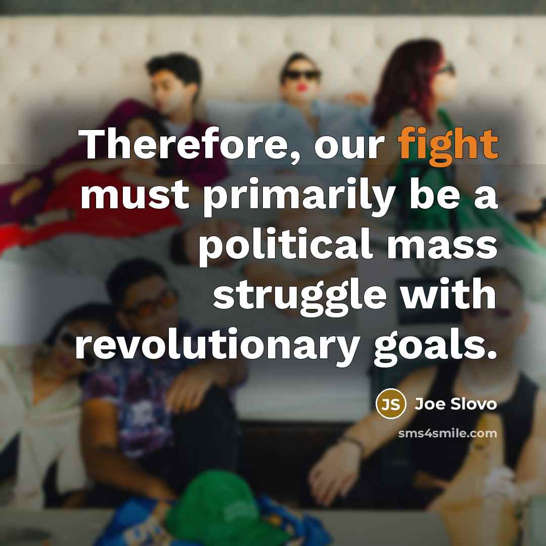 “Therefore, our fight must primarily be a political mass struggle…” quote by Joe Slovo