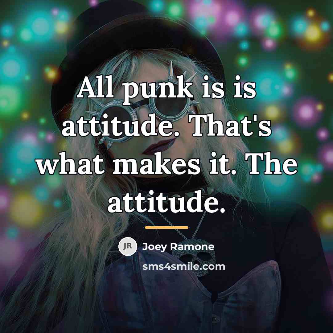 “All punk is is attitude. That's what makes it. The…” quote by Joey Ramone