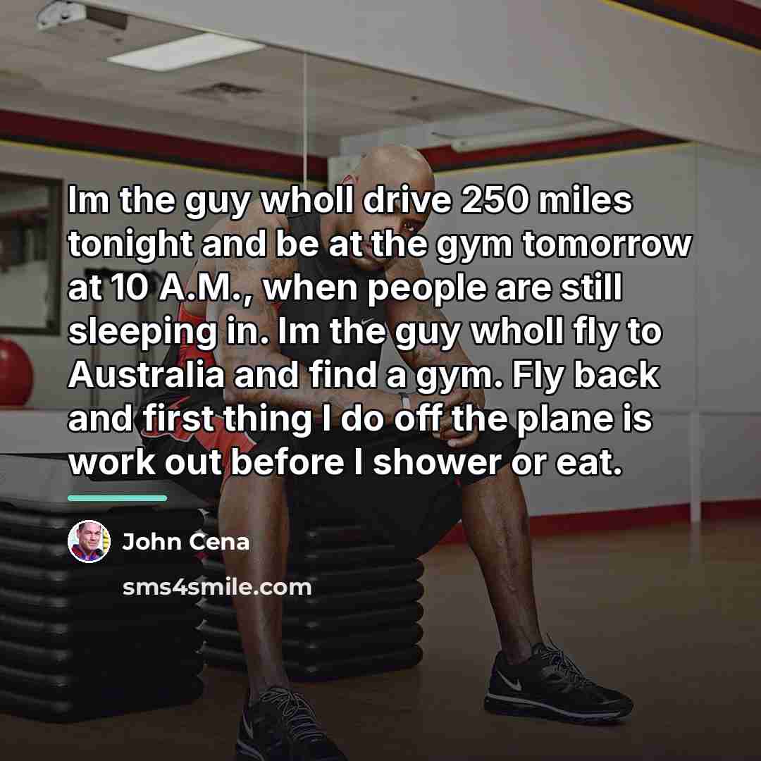 “Im the guy wholl drive 250 miles tonight and be…” quote by John Cena