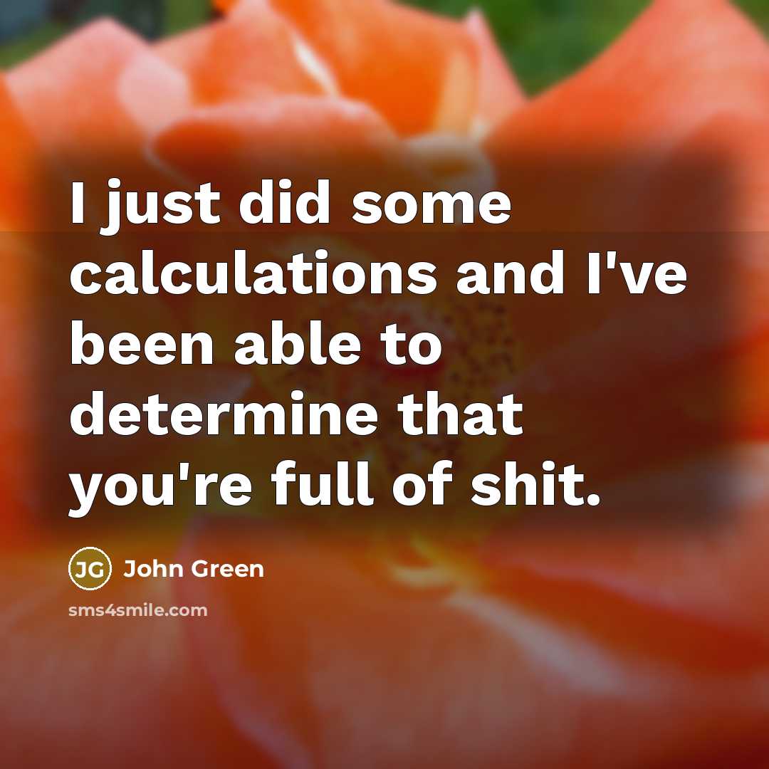 “I just did some calculations and I've been able to…” quote by John Green