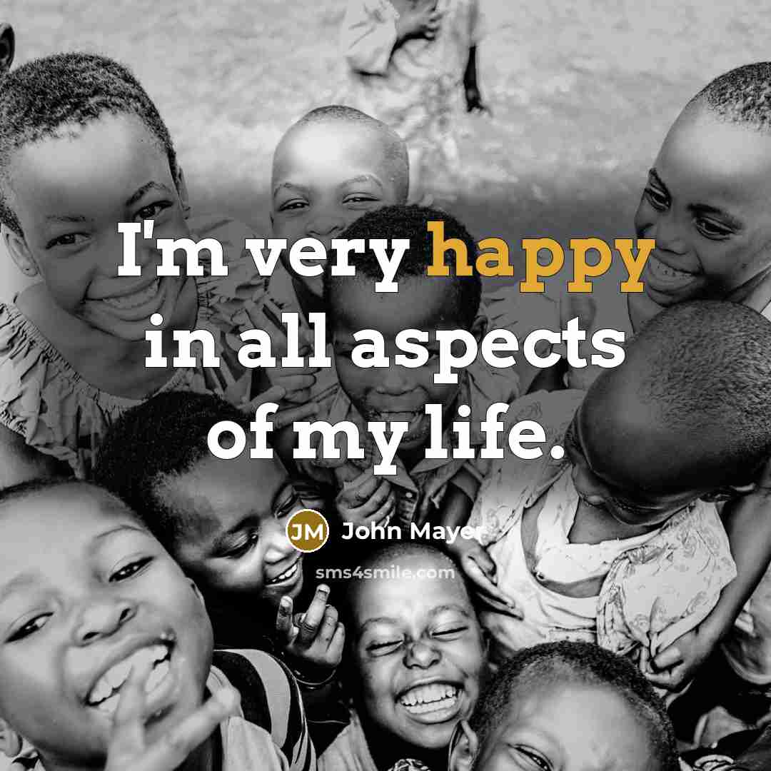 “I'm very happy in all aspects of my life.…” quote by John Mayer