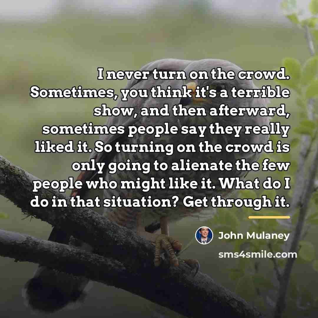 “I never turn on the crowd. Sometimes, you think it's…” quote by John Mulaney