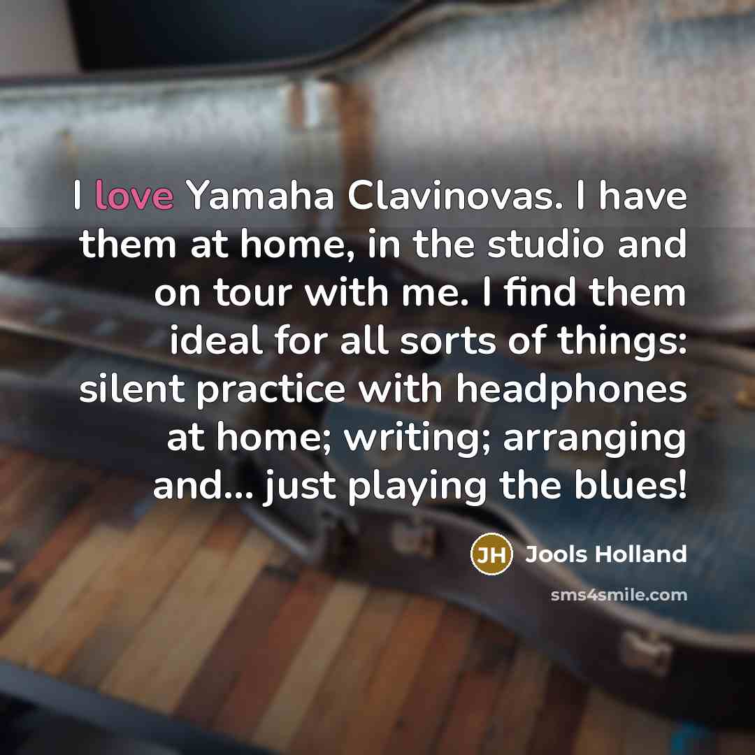 “I love Yamaha Clavinovas. I have them at home, in…” quote by Jools Holland