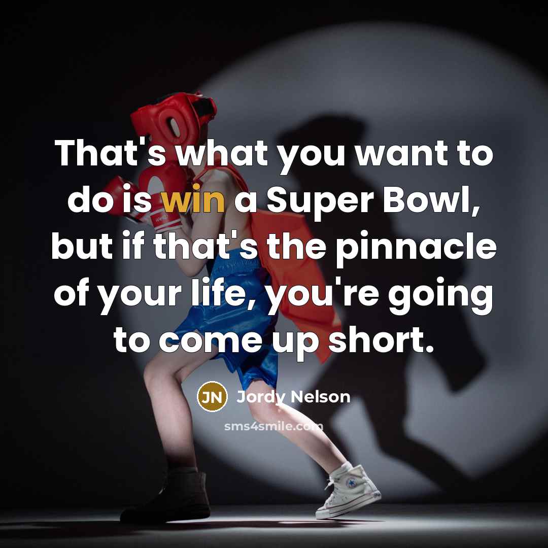 “That's what you want to do is win a Super…” quote by Jordy Nelson