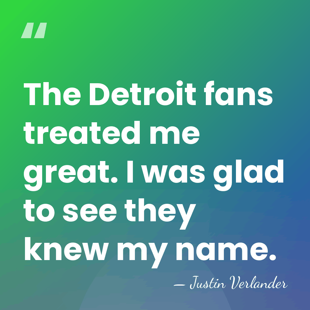 The Detroit fans treated me great. I was glad to see they&hellip; - Justin Verlander