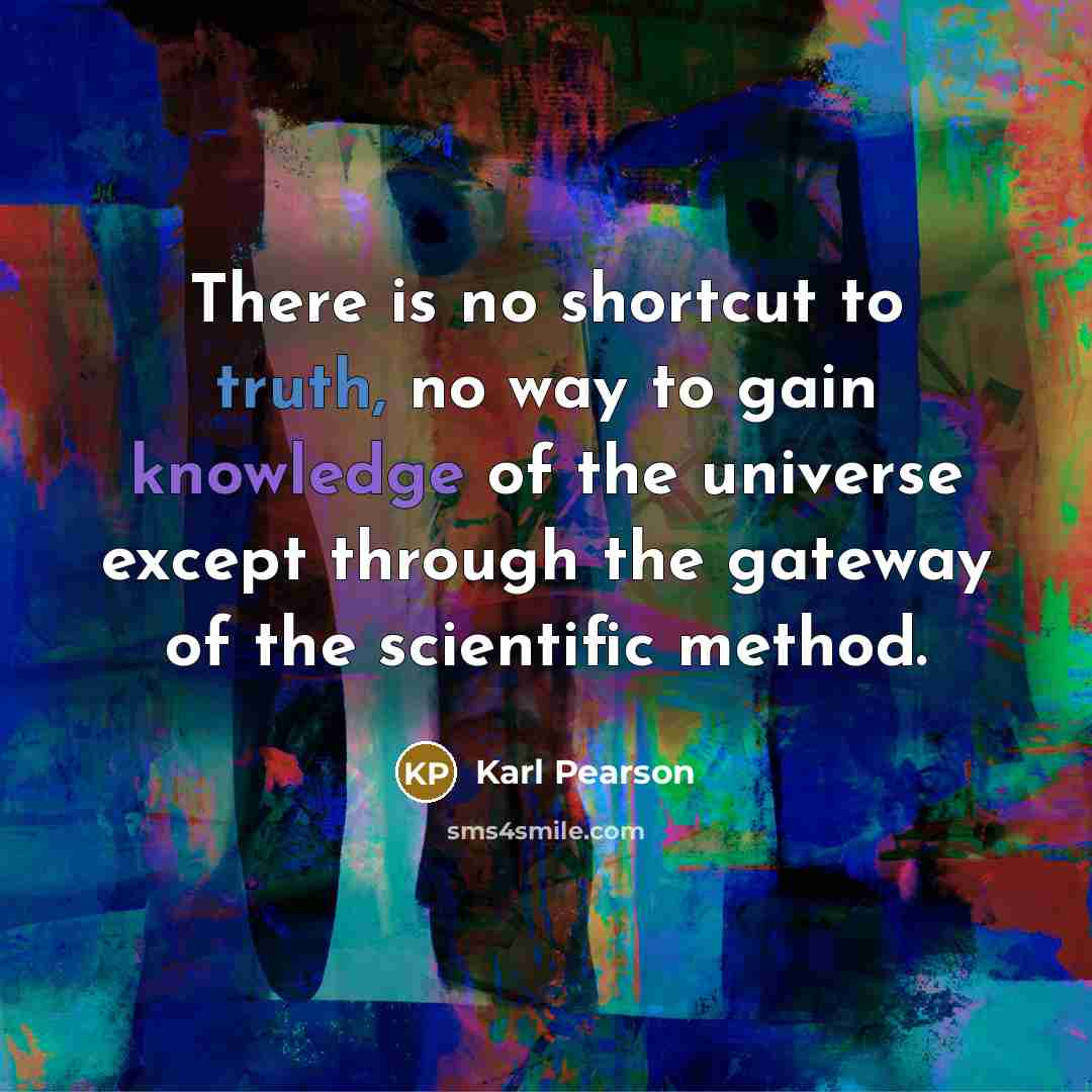“There is no shortcut to truth, no way to gain…” quote by Karl Pearson