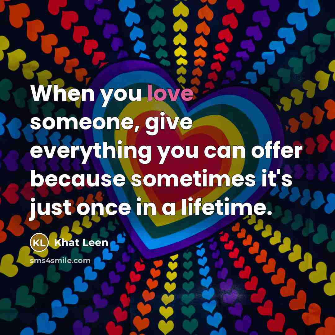 “When you love someone, give everything you can offer because…” quote by Khat Leen
