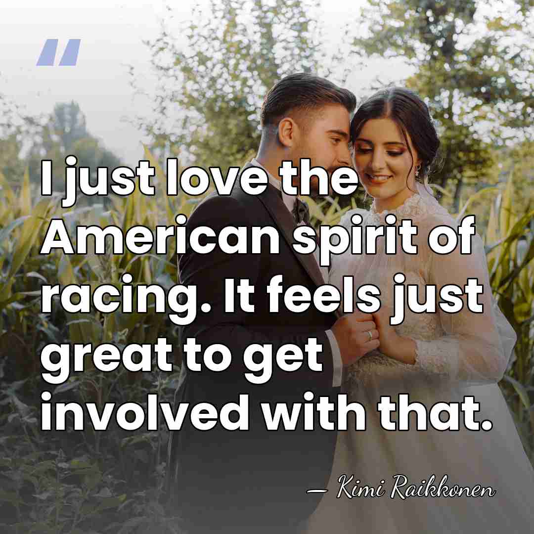 I just love the American spirit of racing. It feels just great&hellip; - Kimi Raikkonen