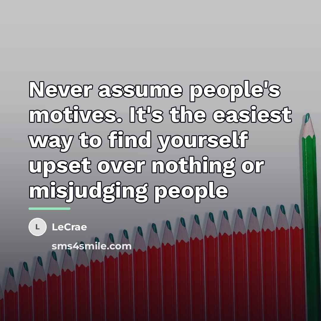 “Never assume people's motives. It's the easiest way to find…” quote by LeCrae
