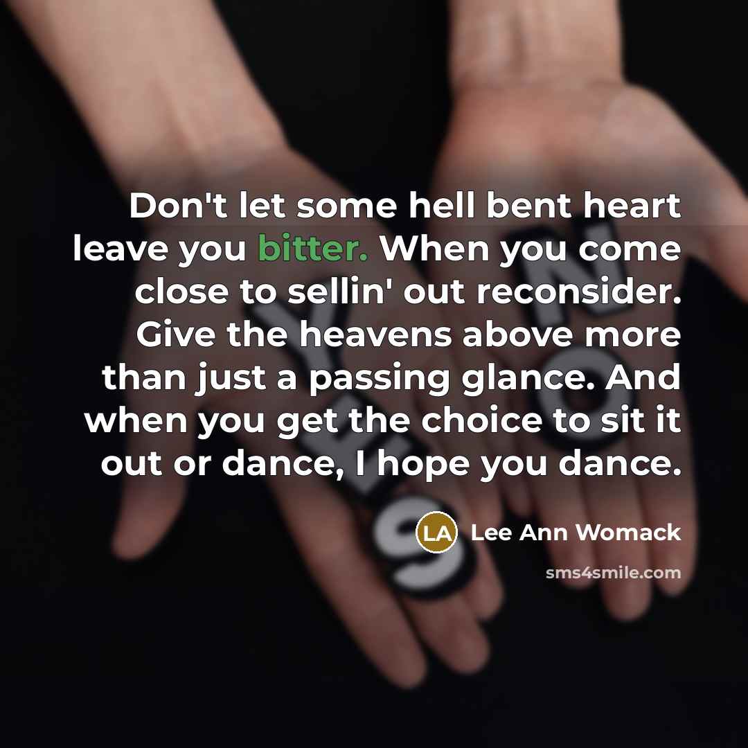 “Don't let some hell bent heart leave you bitter. When…” quote by Lee Ann Womack