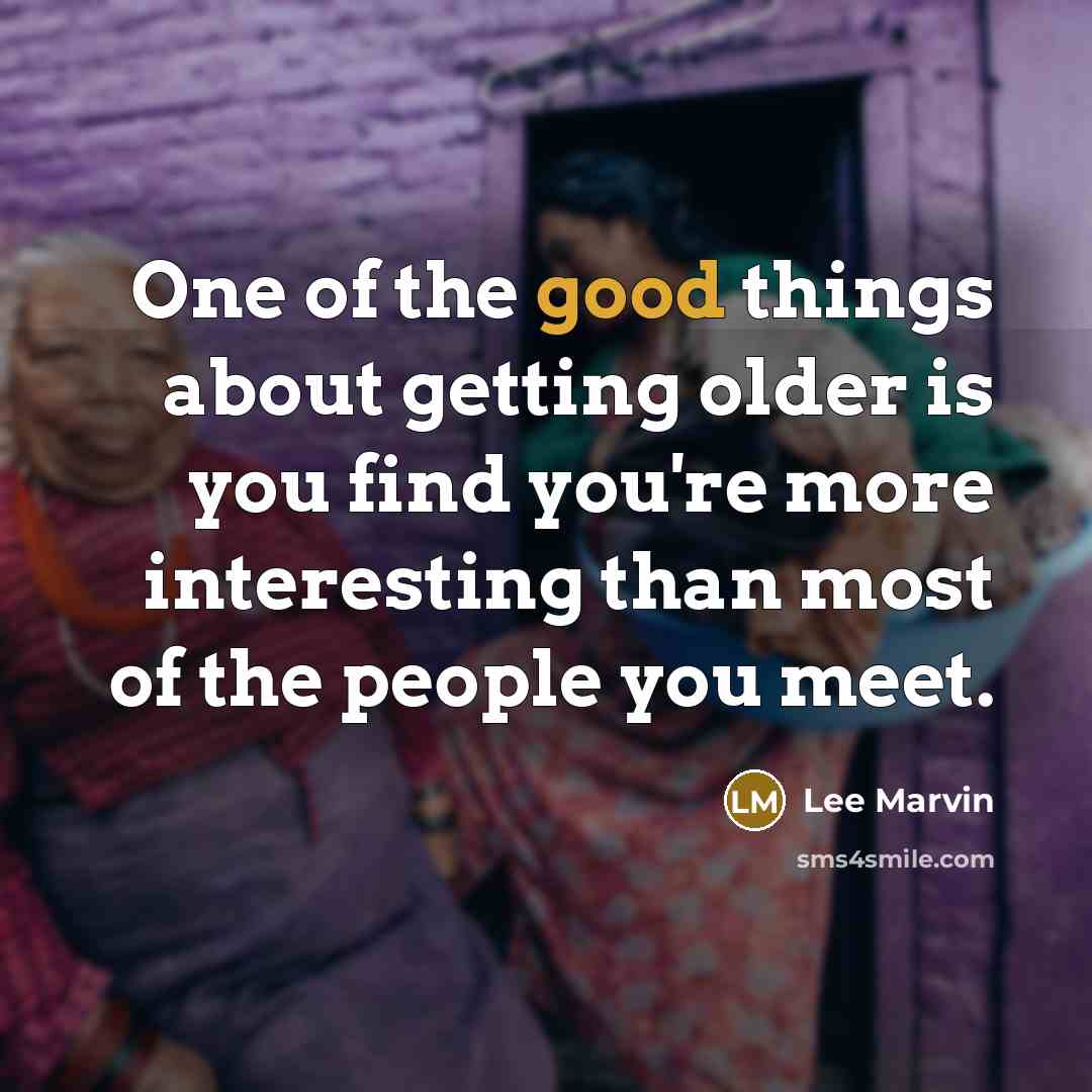 “One of the good things about getting older is you…” quote by Lee Marvin
