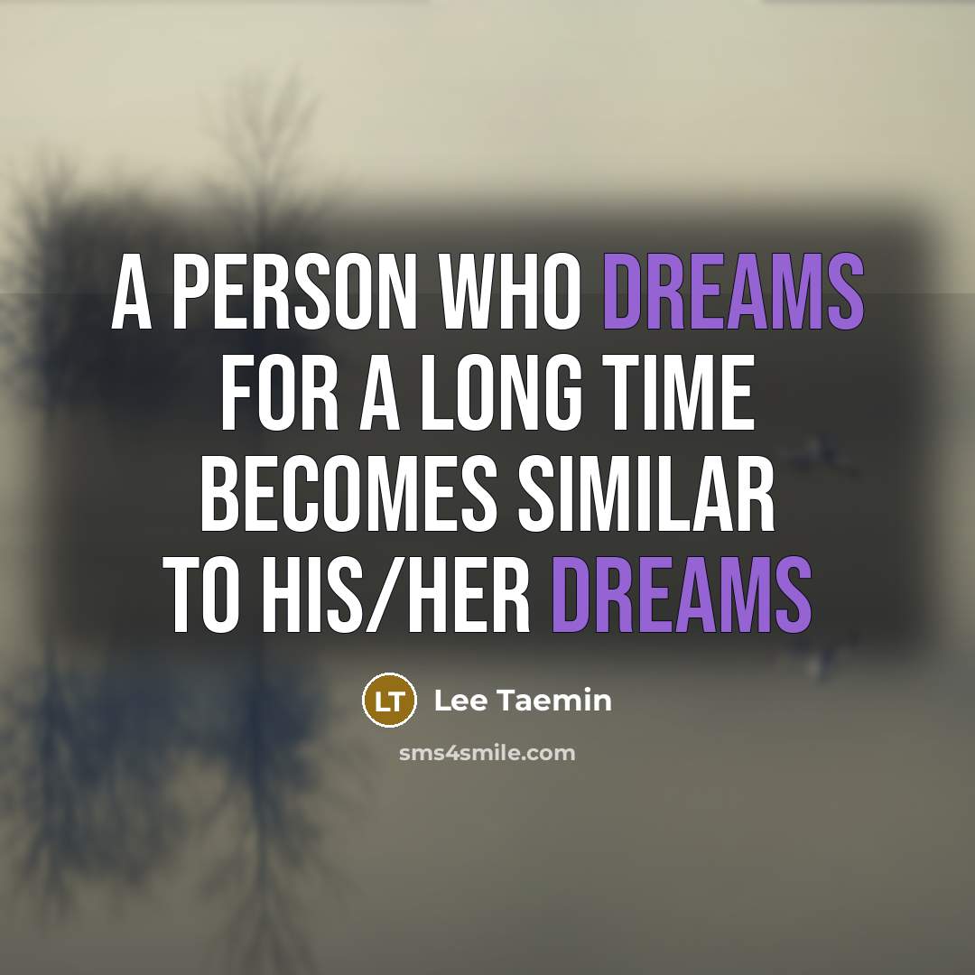“A person who dreams for a long time becomes similar…” quote by Lee Taemin