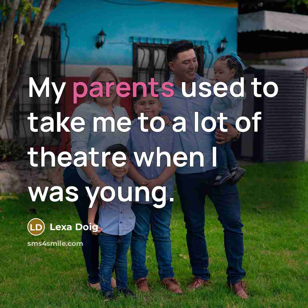 “My parents used to take me to a lot of…” quote by Lexa Doig