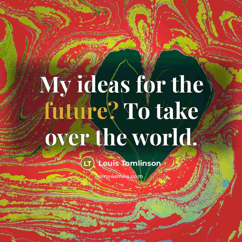 “My ideas for the future? To take over the world.…” quote by Louis Tomlinson