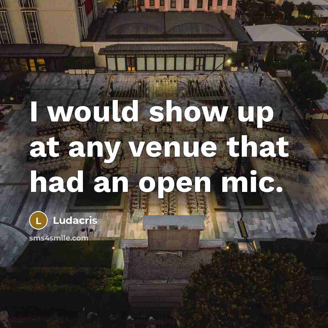 “I would show up at any venue that had an…” quote by Ludacris