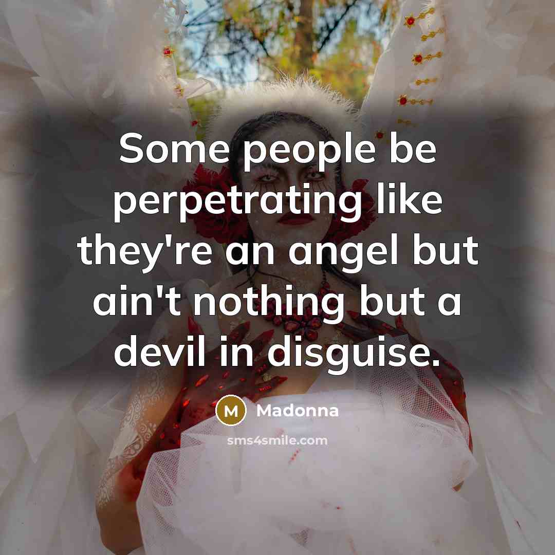 “Some people be perpetrating like they're an angel but ain't…” quote by Madonna