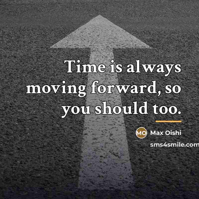 “Time is always moving forward, so you should too.…” quote by Max Oishi