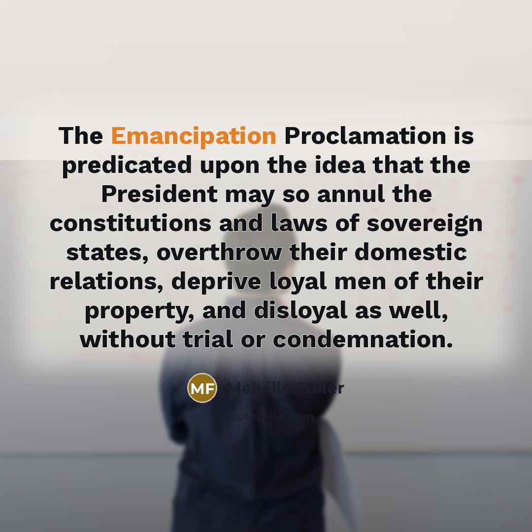 “The Emancipation Proclamation is predicated upon the idea that the…” quote by Melville Fuller