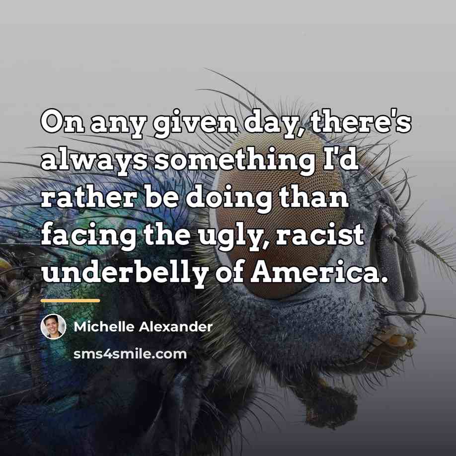 “On any given day, there's always something I'd rather be…” quote by Michelle Alexander