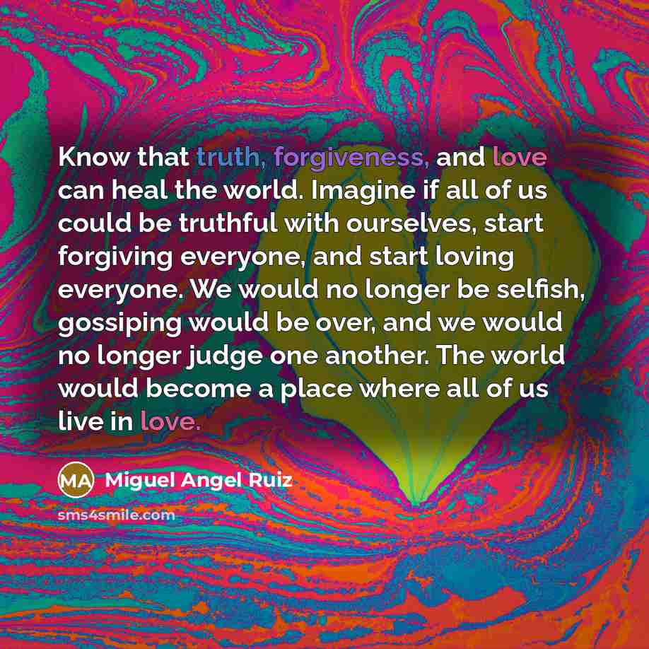 “Know that truth, forgiveness, and love can heal the world.…” quote by Miguel Angel Ruiz