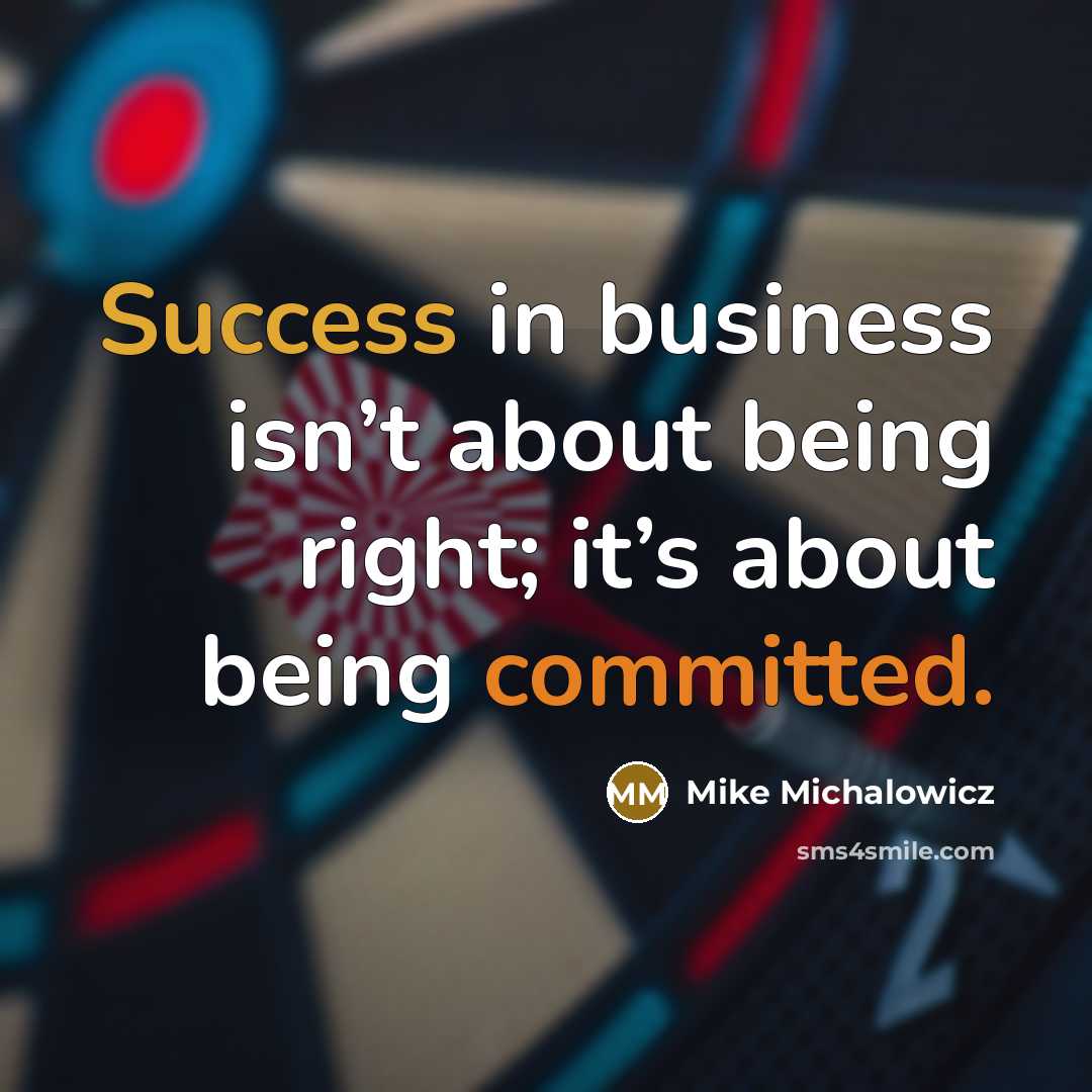 “Success in business isn’t about being right; it’s about being…” quote by Mike Michalowicz