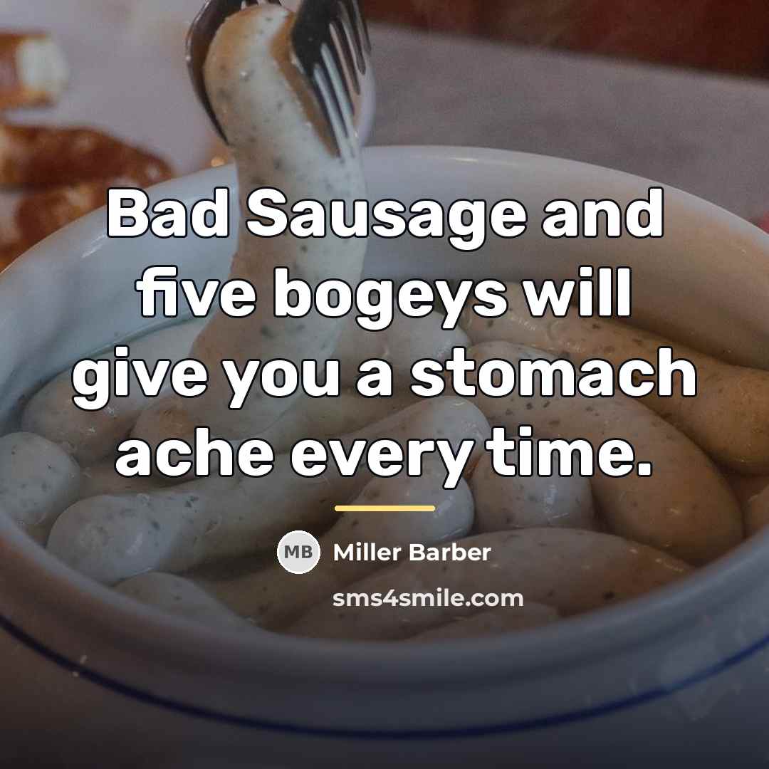 “Bad Sausage and five bogeys will give you a stomach…” quote by Miller Barber