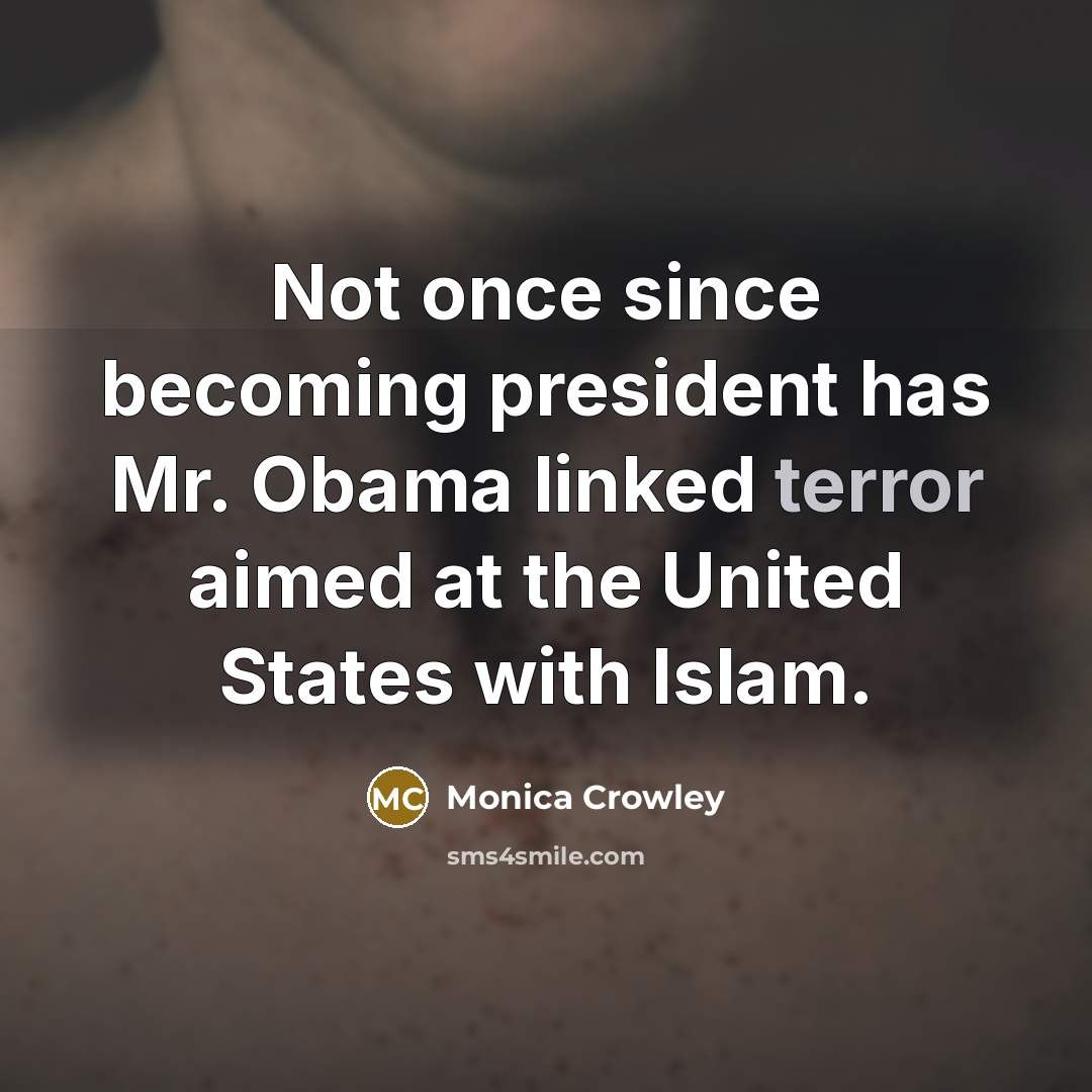 “Not once since becoming president has Mr. Obama linked terror…” quote by Monica Crowley