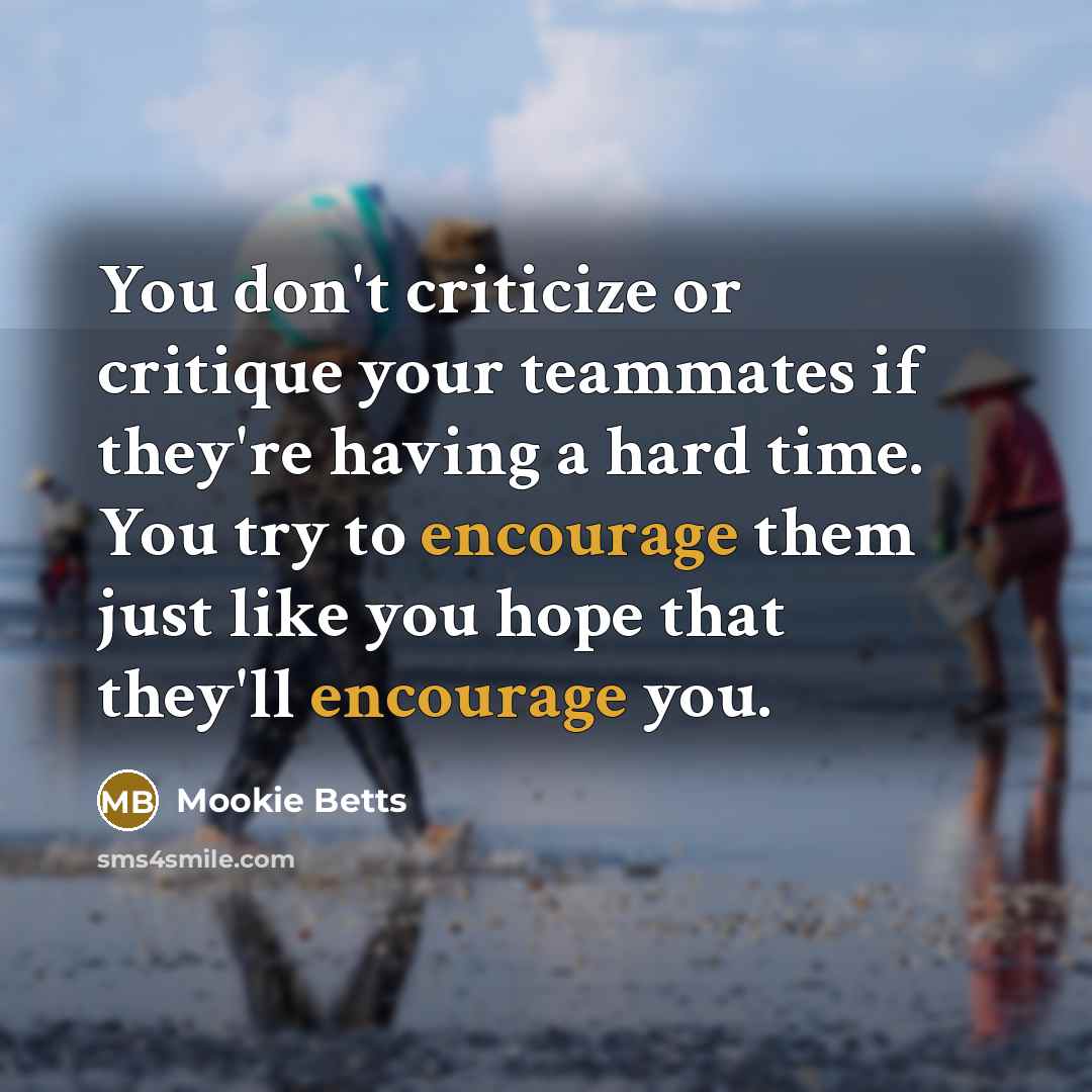 “You don't criticize or critique your teammates if they're having…” quote by Mookie Betts