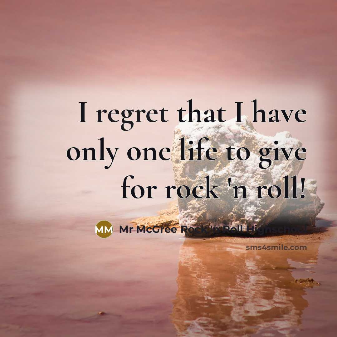 “I regret that I have only one life to give…” quote by Mr McGree Rock 'n Roll Highschool