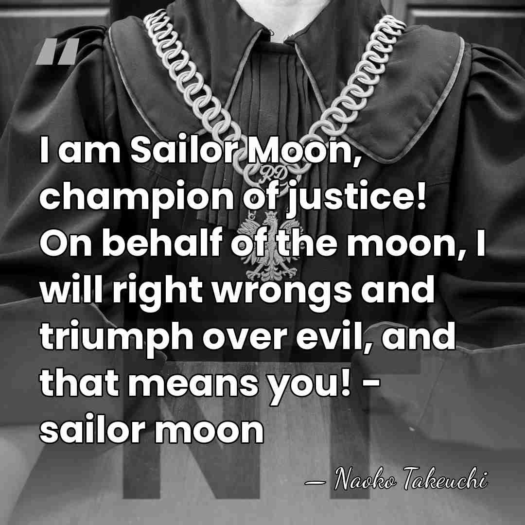I am Sailor Moon, champion of justice! On behalf of the moon,&hellip; - Naoko Takeuchi