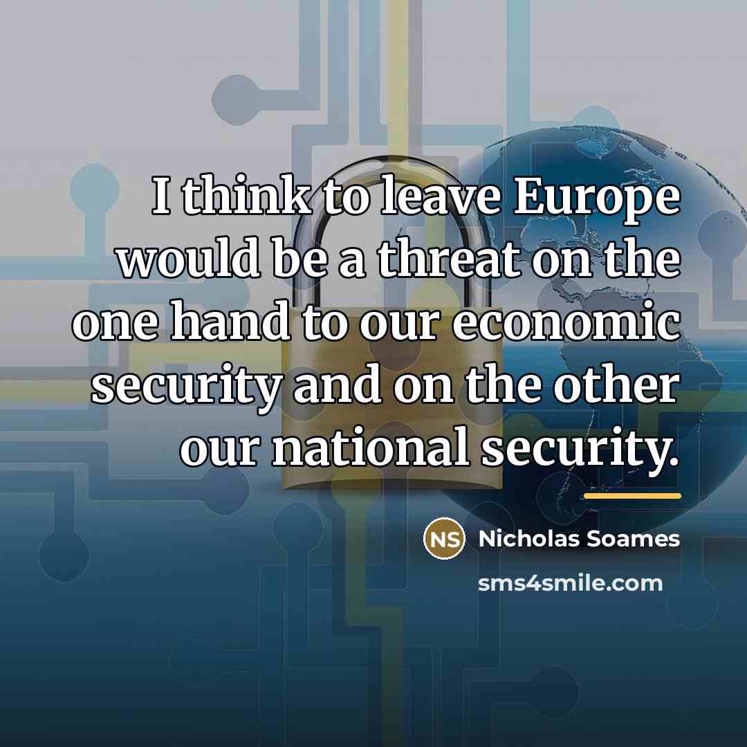 “I think to leave Europe would be a threat on…” quote by Nicholas Soames