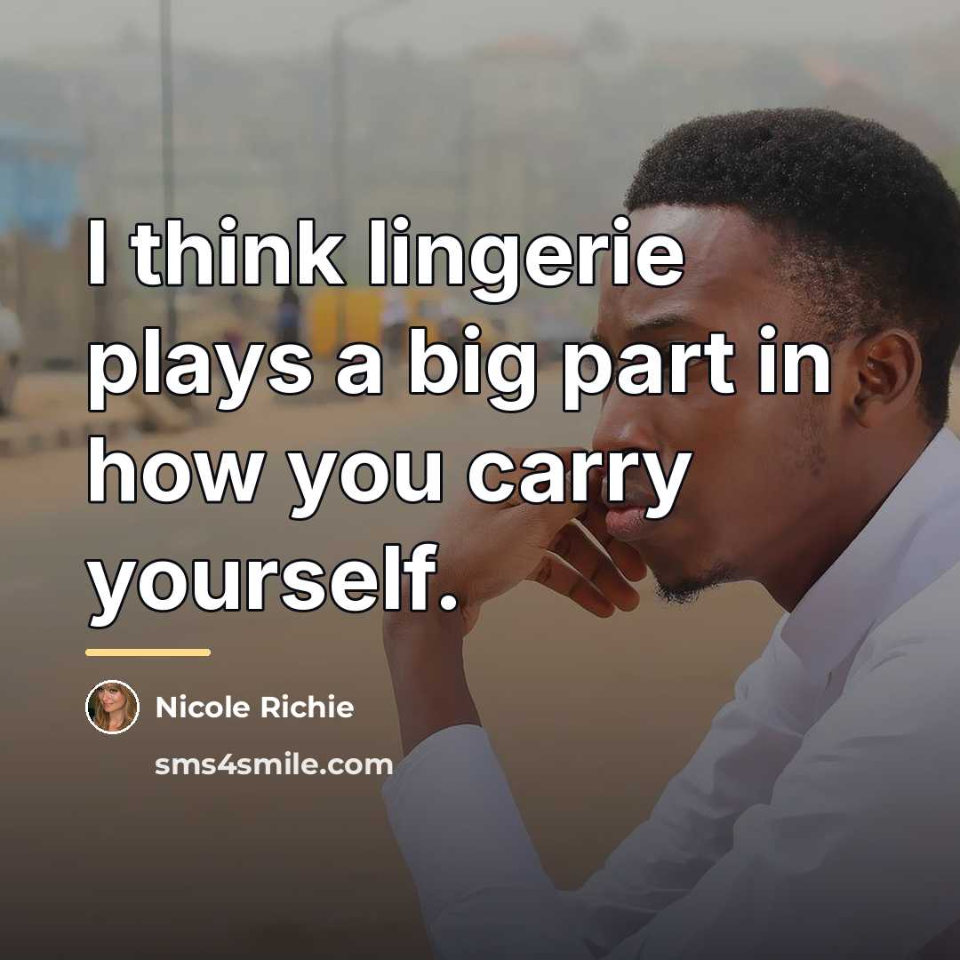 “I think lingerie plays a big part in how you…” quote by Nicole Richie