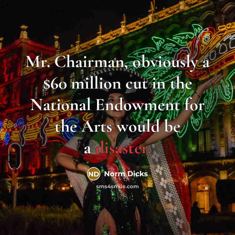 “Mr. Chairman, obviously a $60 million cut in the National…” quote by Norm Dicks