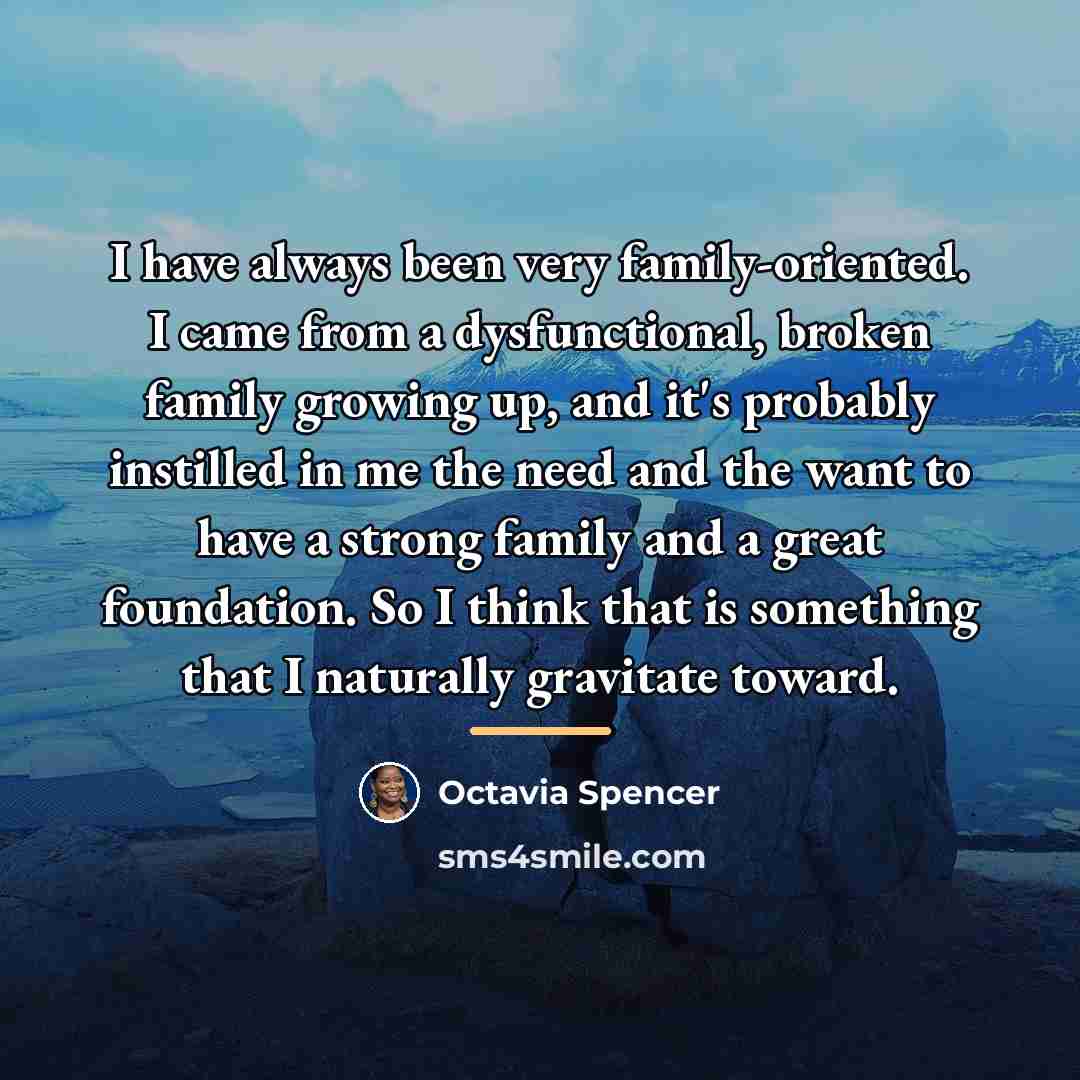 “I have always been very family-oriented. I came from a…” quote by Octavia Spencer