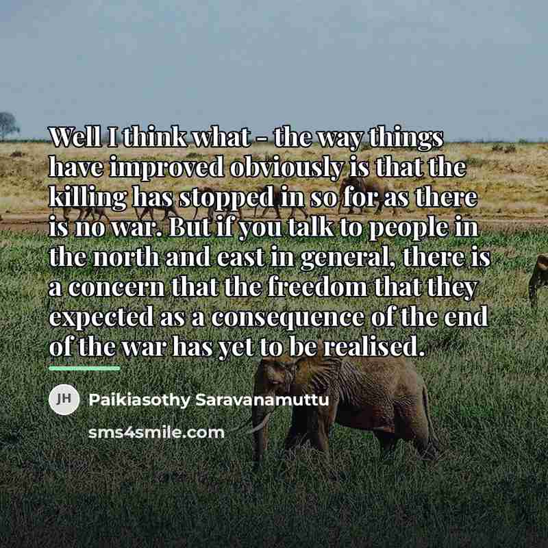 “Well I think what - the way things have improved…” quote by Paikiasothy Saravanamuttu