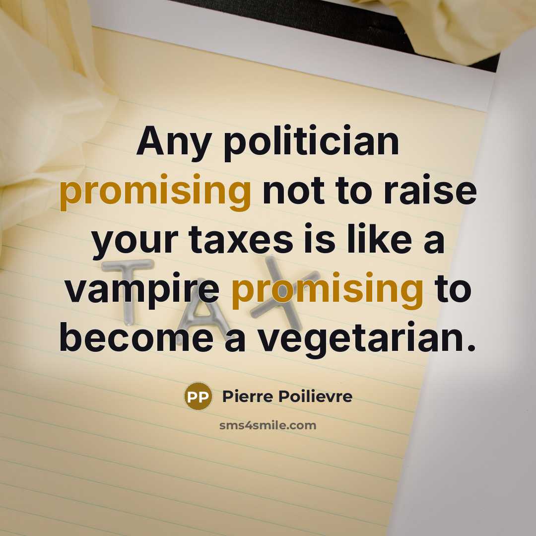 “Any politician promising not to raise your taxes is like…” quote by Pierre Poilievre