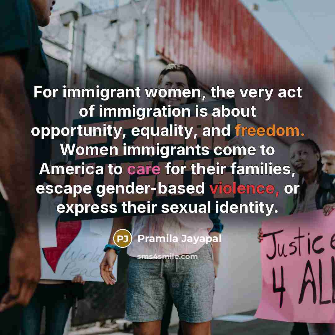 “For immigrant women, the very act of immigration is about…” quote by Pramila Jayapal