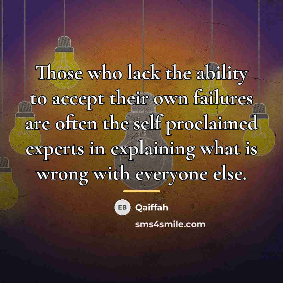 “Those who lack the ability to accept their own failures…” quote by Qaiffah