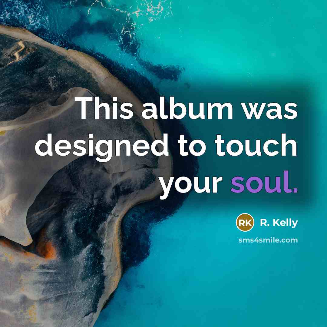 “This album was designed to touch your soul.…” quote by R. Kelly