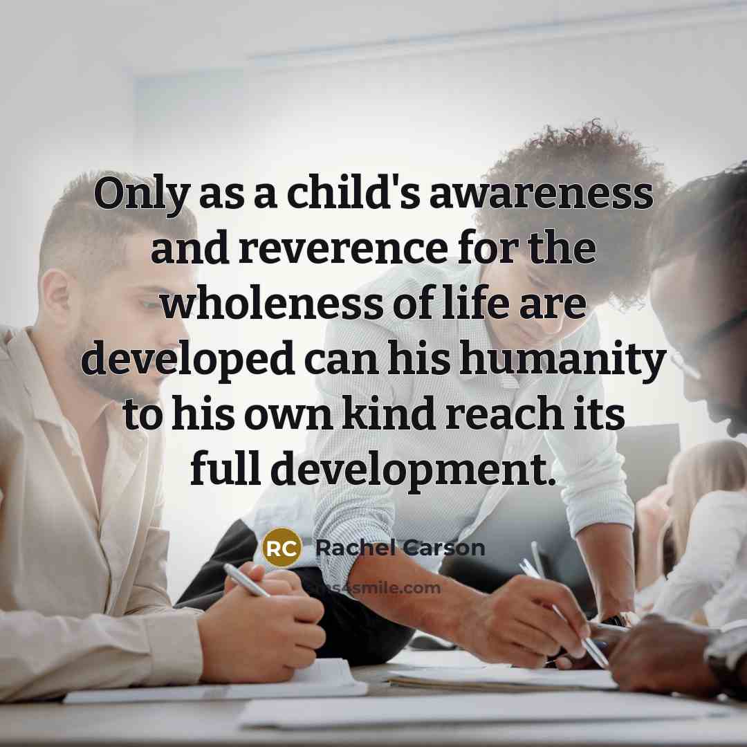 “Only as a child's awareness and reverence for the wholeness…” quote by Rachel Carson