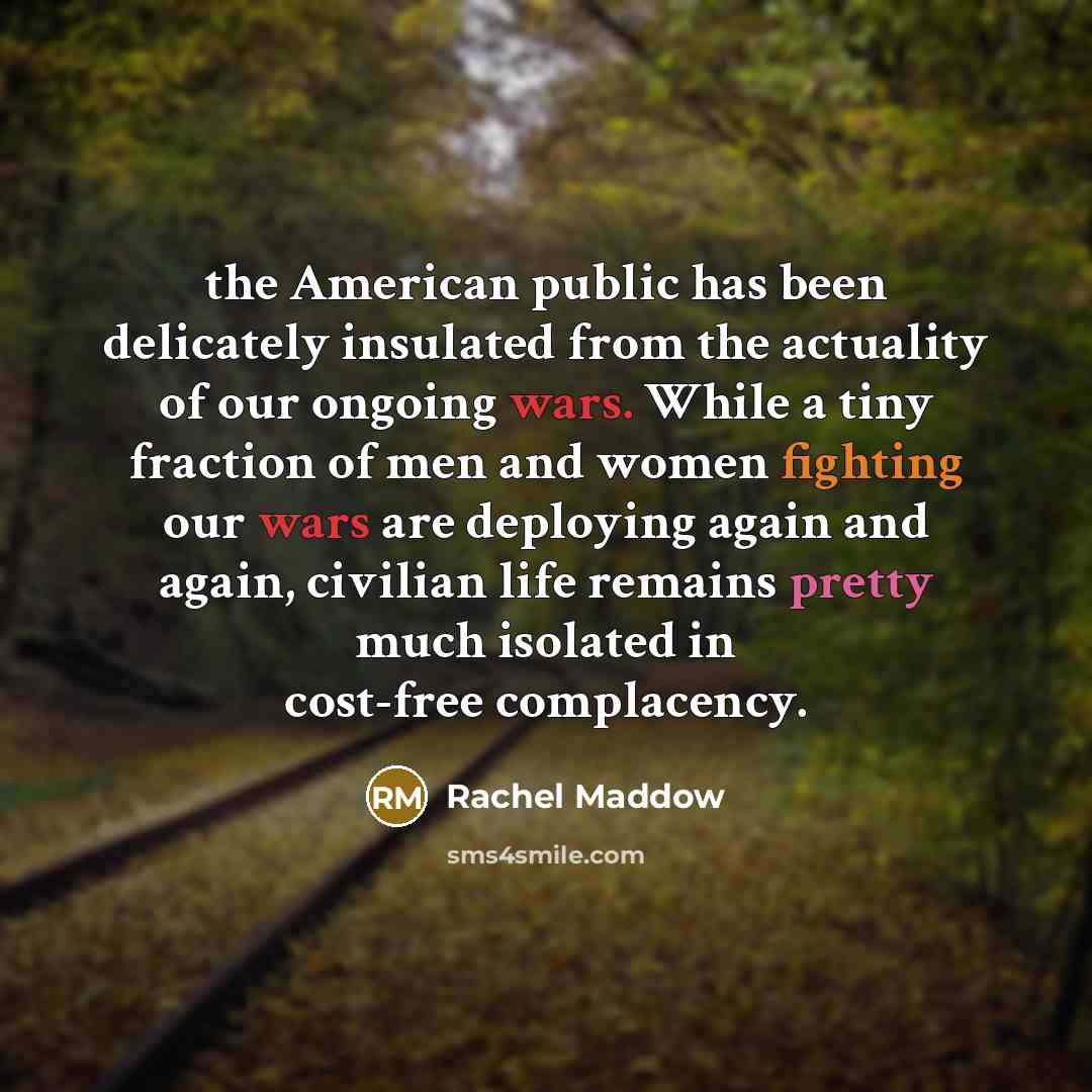 “the American public has been delicately insulated from the actuality…” quote by Rachel Maddow