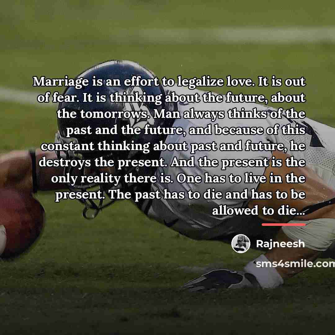 “Marriage is an effort to legalize love. It is out…” quote by Rajneesh