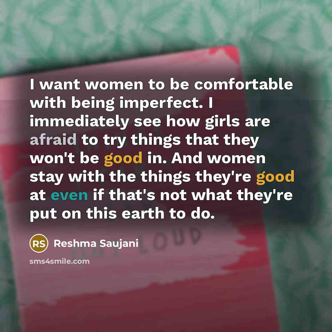“I want women to be comfortable with being imperfect. I…” quote by Reshma Saujani