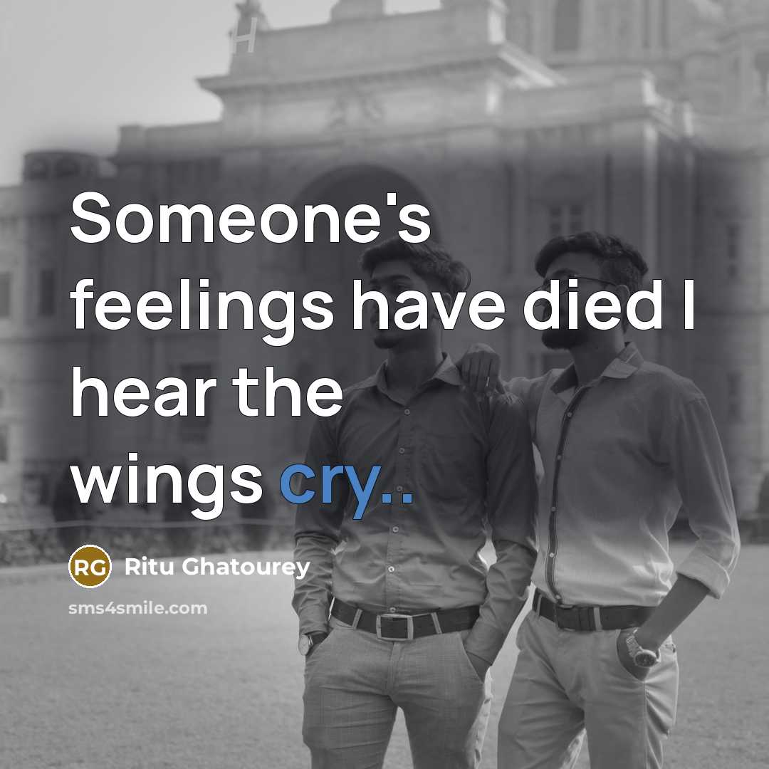 “Someone's feelings have died I hear the wings cry..…” quote by Ritu Ghatourey