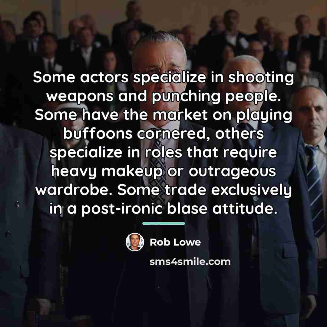“Some actors specialize in shooting weapons and punching people. Some…” quote by Rob Lowe