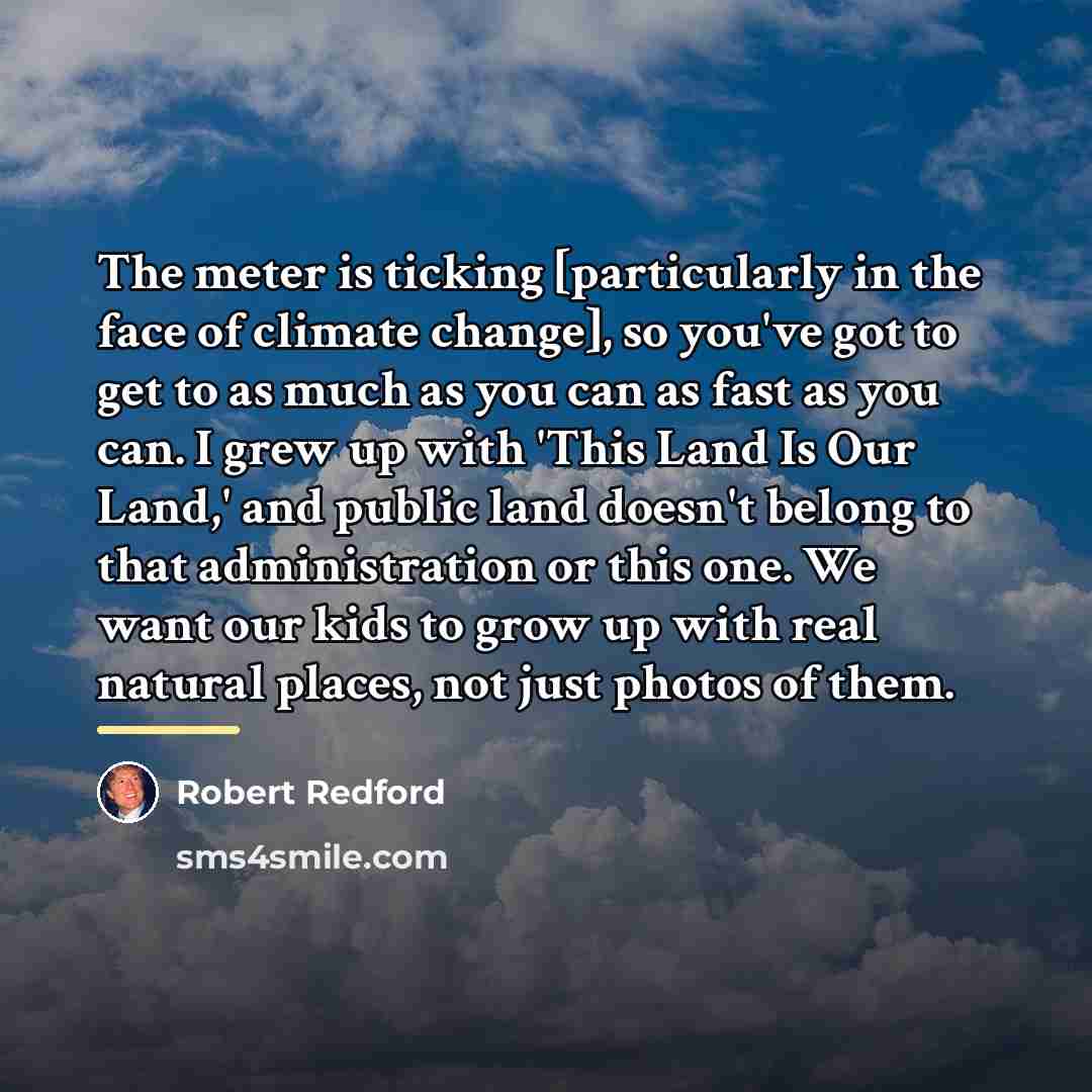 “The meter is ticking [particularly in the face of climate…” quote by Robert Redford