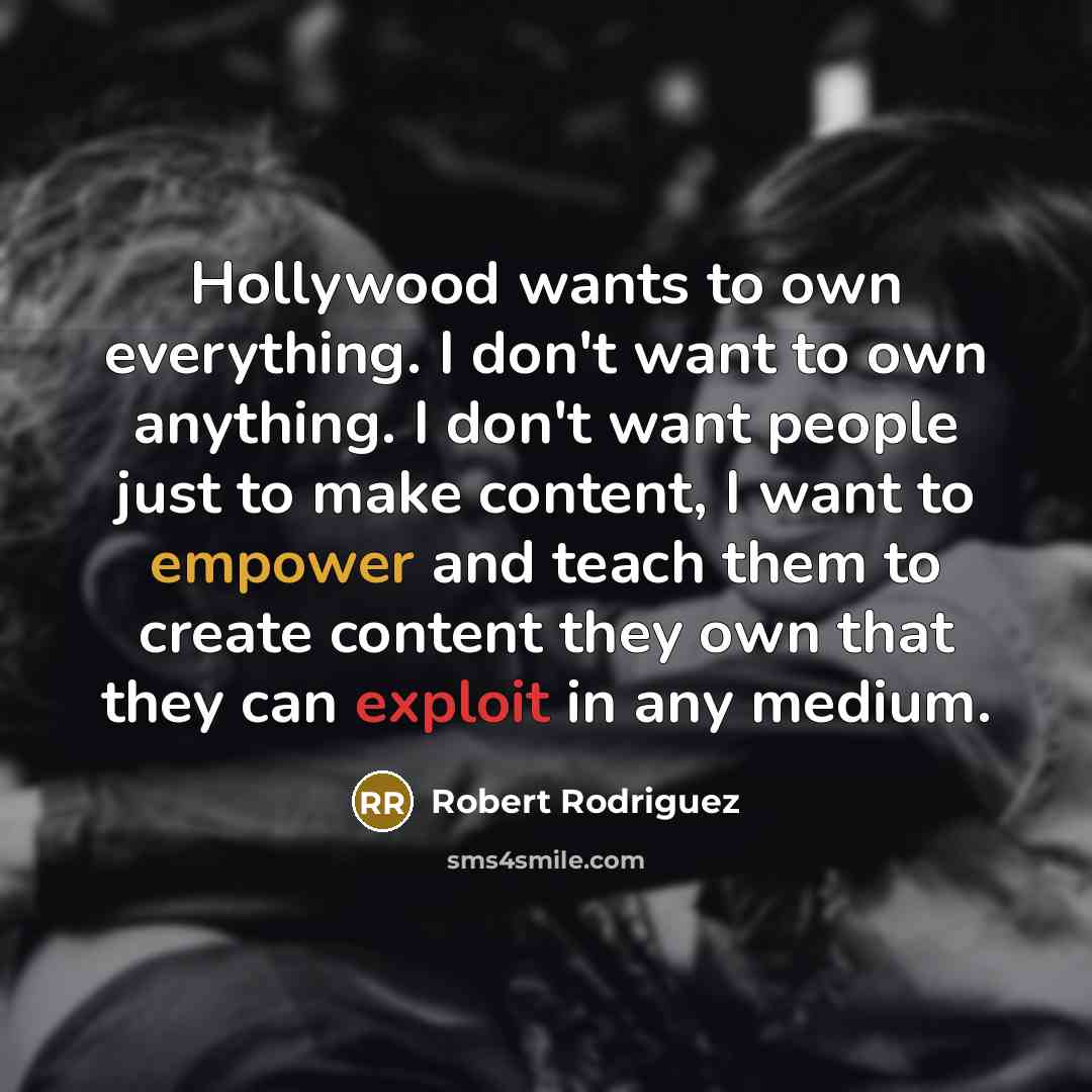 “Hollywood wants to own everything. I don't want to own…” quote by Robert Rodriguez