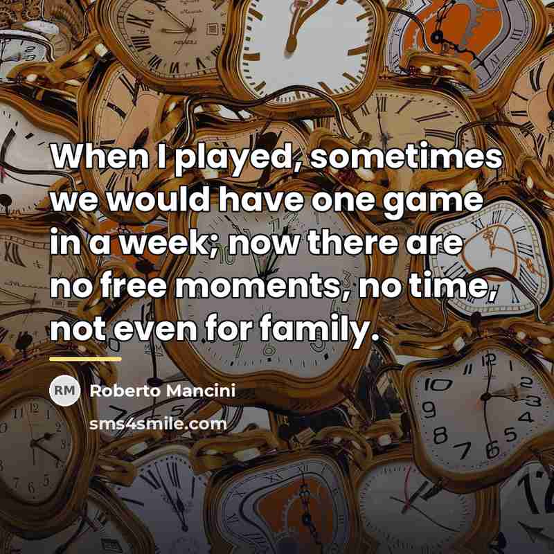 “When I played, sometimes we would have one game in…” quote by Roberto Mancini