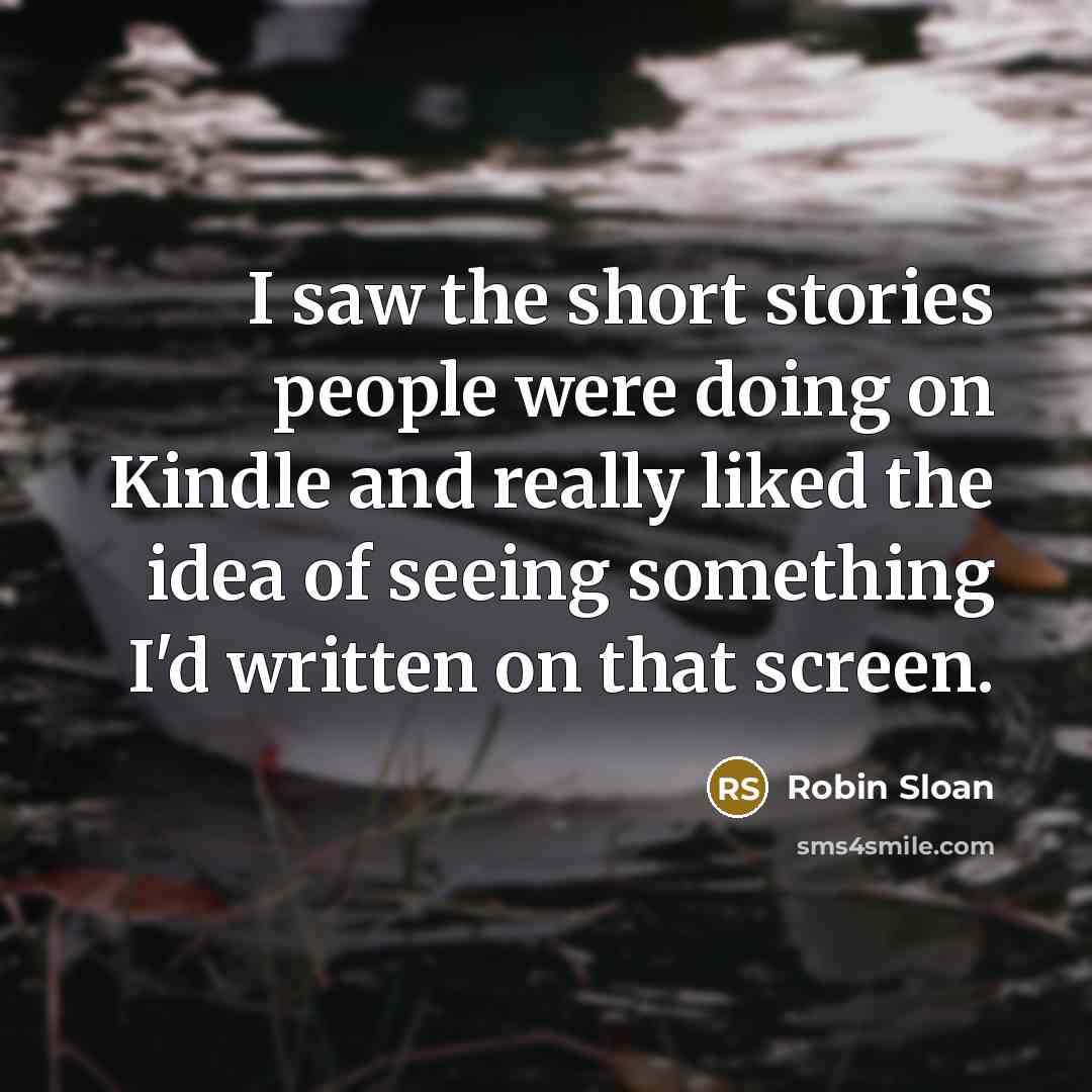 “I saw the short stories people were doing on Kindle…” quote by Robin Sloan